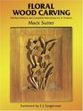Floral Wood Carving  Full Size Patterns and Complete Instructions for 21 Projects