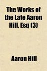 The Works of the Late Aaron Hill Esq