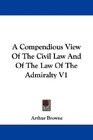 A Compendious View Of The Civil Law And Of The Law Of The Admiralty V1