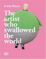 Erwin Wurm The Artist Who Swallowed the World