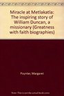 Miracle at Metlakatla The inspiring story of William Duncan a missionary