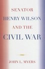 Senator Henry Wilson and the Civil War