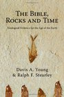 The Bible Rocks and Time Geological Evidence for the Age of the Earth