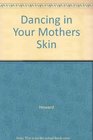 Dancing in Your Mother's Skin