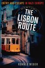 The Lisbon Route Entry and Escape in Nazi Europe