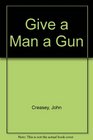 Give a Man a Gun