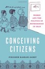 Conceiving Citizens Women and the Politics of Motherhood in Iran