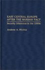 East Central Europe after the Warsaw Pact Security Dilemmas in the 1990s