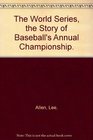 The World Series the Story of Baseball's Annual Championship