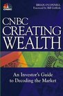 CNBC Creating Wealth  An Investor's Guide to Decoding the Market