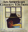 An American Country Kitchen/Traditional Recipes Gifts and Entertaining Ideas