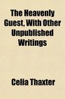 The Heavenly Guest With Other Unpublished Writings