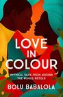 Love in Colour Mythical Tales from Around the World Retold