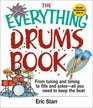 The Everything Drums Book From Tuning and Timing to Fills and SolosAll You Need to Keep the Beat
