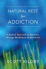 Natural Rest for Addiction: A Radical Approach to Recovery Through Mindfulness and Awareness