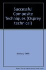 Successful Composite Techniques A Practical Introduction to the Use of Modern Composite Materials