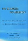 No Margin No Mission Health Care Organizations and the Quest for Ethical Excellence