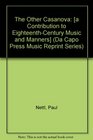 The Other Casanova A Contribution to EighteenthCentury Music and Manners A Contribution to EighteenthCentury Music and Manners