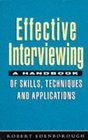 Effective Interviewing A Handbook of Skills Techniques and Applications