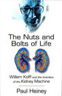 The Nuts and Bolts of Life  Willem Kolff and the Invention of the Kidney Machine
