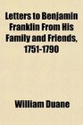 Letters to Benjamin Franklin From His Family and Friends 17511790