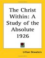 The Christ Within A Study of the Absolute 1926