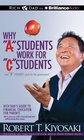 Why "A" Students Work for "C" Students and Why "B" Students Work for the Government: Rich Dad's Guide to Financial Education for Parents