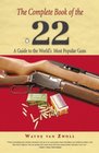 The Complete Book of the 22 A Guide to the World's Most Popular Guns