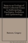 Steps to an Ecology of Mind  Collected Essays in Anthropology Psychiatry Evolution and Epistemology