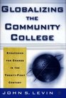 Globalizing the Community College  Strategies for Change in the TwentyFirst Century