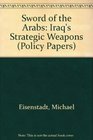 Sword of the Arabs Iraq's Strategic Weapons