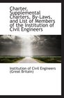 Charter Supplemental Charters ByLaws and List of Members of the Institution of Civil Engineers