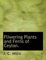 Fliwering Plants and Ferns of Ceylon
