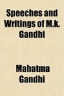 Speeches and Writings of Mk Gandhi