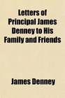 Letters of Principal James Denney to His Family and Friends