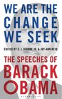 We are the Change We Seek The Speeches of Barack Obama