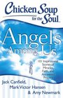 Chicken Soup for the Soul Angels Among Us 101 Inspirational Stories of Miracles Faith and Answered Prayers