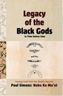 Legacy of the Black Gods In Time before time Coming forth from the Akashic Records