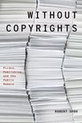 Without Copyrights Piracy Publishing and the Public Domain