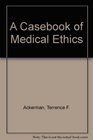 Casebook of Medical Ethics