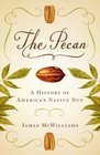 The Pecan A History of America's Native Nut