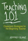 Teaching 101  Classroom Strategies for the Beginning Teacher