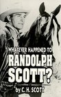 Whatever Happened to Randolph Scott