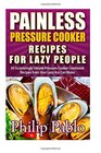 Painless Pressure Cooker Recipes For Lazy People 50 Surprisingly Simple Pressure Cooker Cookbook Recipes Even Your Lazy Ass Can Cook