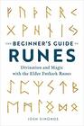 The Beginner's Guide to Runes: Divination and Magic with the Elder Futhark Runes