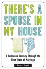There's a Spouse in My House A Humorous Journey Through the First Years of Marriage
