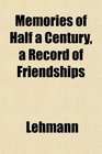 Memories of Half a Century a Record of Friendships