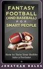Fantasy Football  for Smart People How to Turn Your Hobby into a Fortune