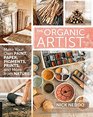 The Organic Artist Make Your Own Paint Paper Pigments Prints and More from Nature
