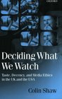 Deciding What We Watch Taste Decency and Media Ethics in the Uk and the USA